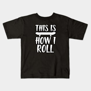 Skate - This is how I roll w Kids T-Shirt